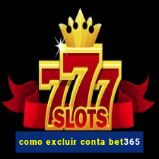 como excluir conta bet365